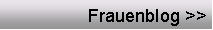 Textfeld: Frauenblog >>